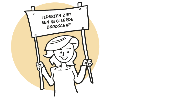 Een cartoon met een vrouw die een spandoek omhoog houdt met de tekst: “iedereen ziet een gekleurde boodschap”.